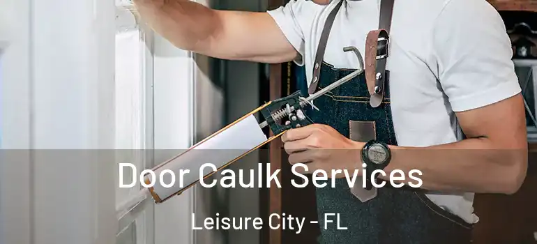  Door Caulk Services Leisure City - FL