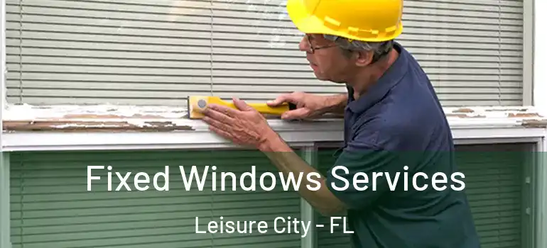  Fixed Windows Services Leisure City - FL