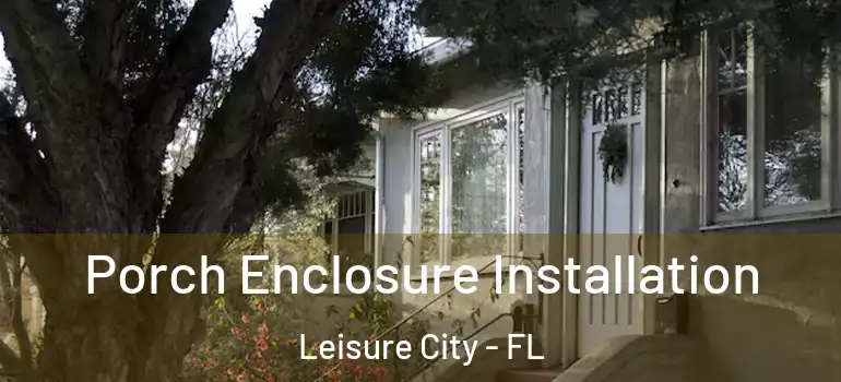  Porch Enclosure Installation Leisure City - FL