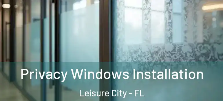  Privacy Windows Installation Leisure City - FL