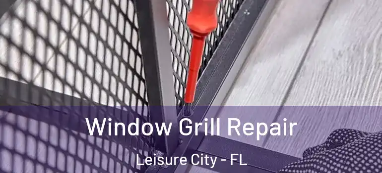  Window Grill Repair Leisure City - FL