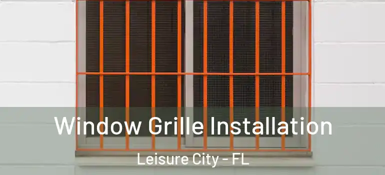  Window Grille Installation Leisure City - FL